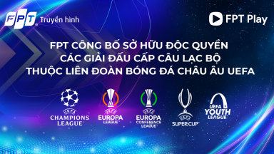 FPT độc quyền phát sóng giải đấu cấp câu lạc bộ UEFA